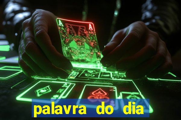 palavra do dia jogo contexto